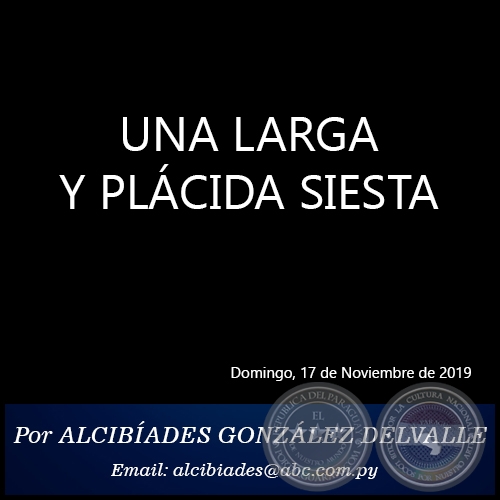 UNA LARGA Y PLÁCIDA SIESTA - Por ALCIBÍADES GONZÁLEZ DELVALLE - Domingo, 17 de Noviembre de 2019